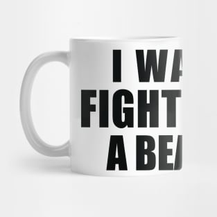 I Was Fighting a Bear Mug